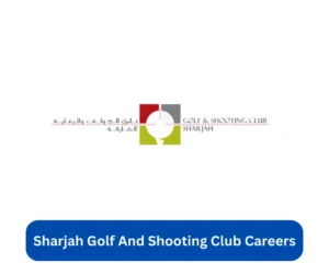 Sharjah Golf And Shooting Club Careers 2024 @golfandshootingshj.com Career Portal